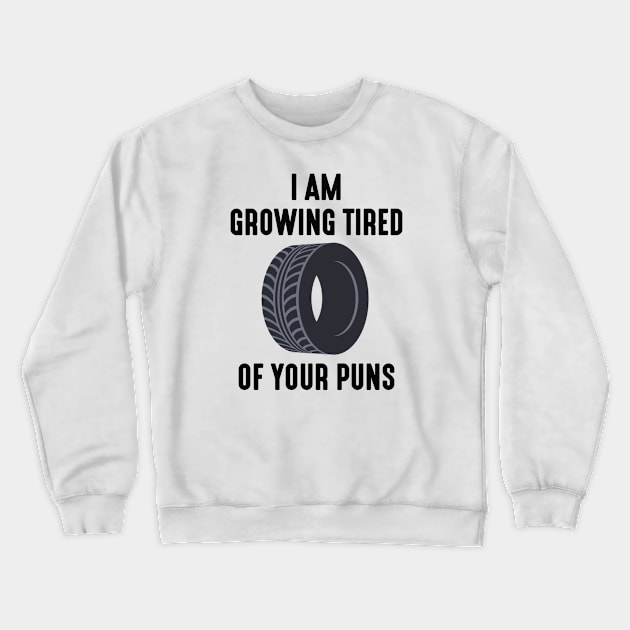 I Am Growing Tired Of Your Puns Crewneck Sweatshirt by LuckyFoxDesigns